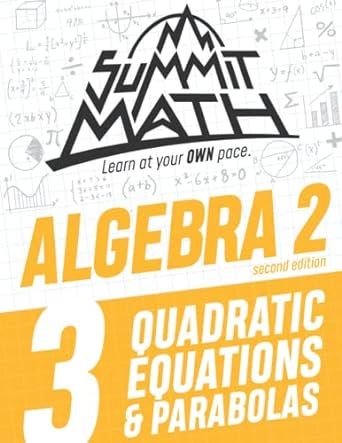 summit math learn at your own pace algebra 2 quadratic equations and parabolas 3 2nd edition alex joujan