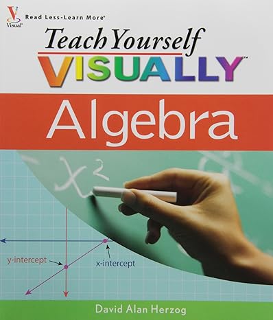 teach yourself visually algebra 1st edition david alan herzog 0470185597, 978-0470185599