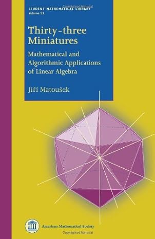 thirty three miniatures mathematical and algorithmic applications of linear algebra 1st edition jiri matousek