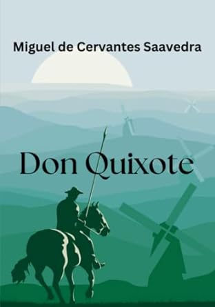 don quixote a book of historical literary fiction  miguel de cervantes saavedra ,john ormsby 979-8394292668