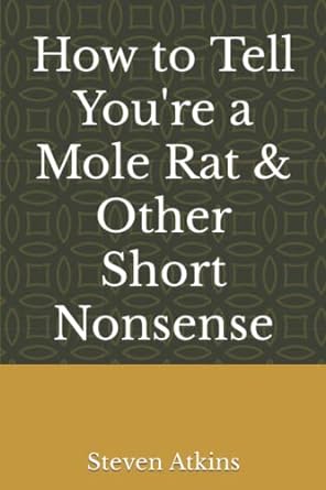 how to tell youre a mole rat and other short nonsense  steven atkins 979-8842806812