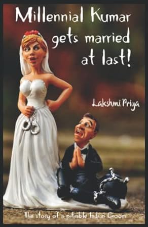 millennial kumar gets married at last the story of a pitiable indian goom  lakshmi priya 979-8763690118