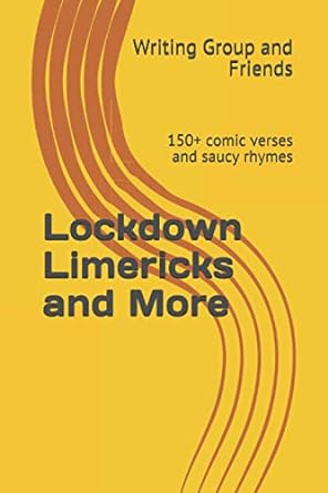 lockdown limericks and more 150+ comic verses and saucy rhymes  writing group and friends 979-8686920057