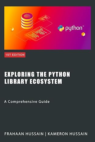 exploring the python library ecosystem a comprehensive guide 1st edition kameron hussain ,frahaan hussain