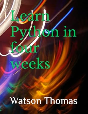 learn python in four weeks 1st edition watson thomas 979-8868025037