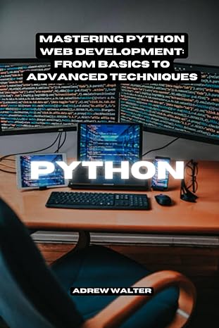 mastering python web development from basics to advanced techniques 1st edition andrew walter 979-8870149455