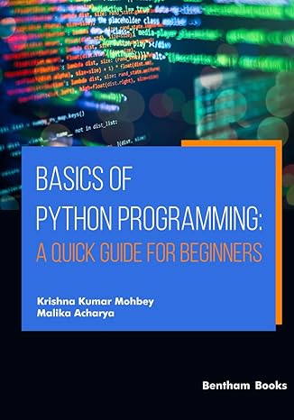 basics of python programming a quick guide for beginners 1st edition krishna kumar mohbey ,malika acharya