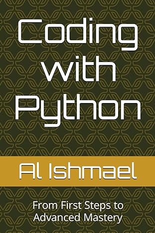 coding with python from first steps to advanced mastery 1st edition al ishmael 979-8871981146