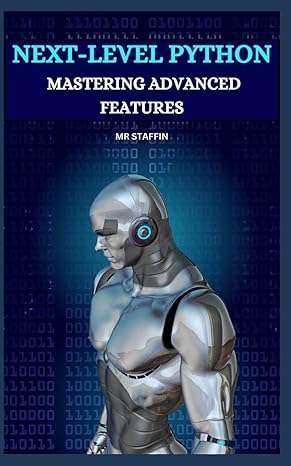 next level python mastering advanced features 1st edition mr staffin 979-8872014492
