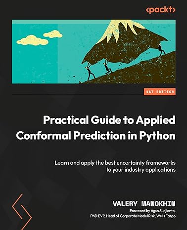 practical guide to applied conformal prediction in python learn and apply the best uncertainty frameworks to