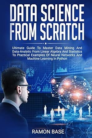 data science from scratch ultimate guide to master data mining and data analytic from linear algebra and