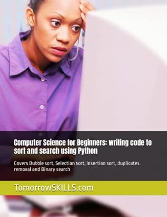computer science for beginners writing code to sort and search using python covers bubble sort selection sort