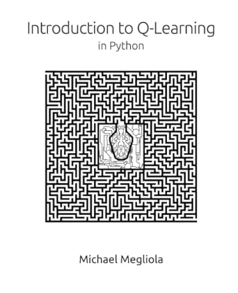 introduction to q learning in python 1st edition michael megliola ,shivani vora ,jeff gunn 979-8536280720