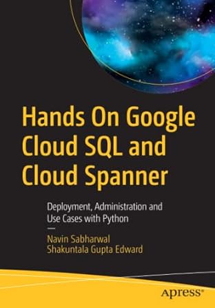 hands on google cloud sql and cloud spanner deployment administration and use cases with python 1st edition