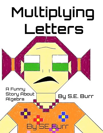 multiplying letters a funny story about algebra 1st edition s.e. burr 1986745589, 978-1986745581