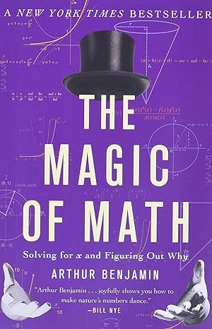 the magic of math solving for x and figuring out why 1st edition arthur benjamin 0465096212, 978-0465096213
