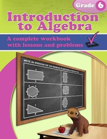 introduction to algebra a complete workbook with lessons and problems grade 6 1st edition maria miller