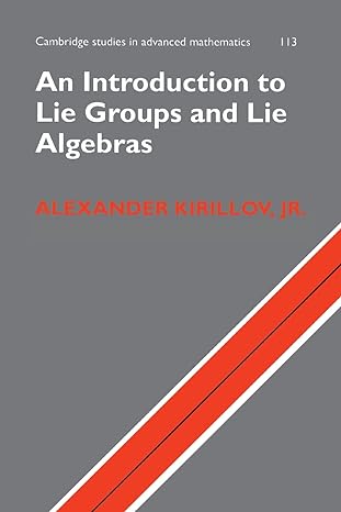 an introduction to lie groups and lie algebras 1st edition alexander kirillov jr jr 1316614107, 978-1316614105