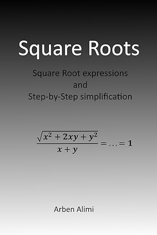 square roots square root expressions and step by step simplification 1st edition arben alimi ,trina alimi