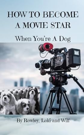 how to become a movie star when youre a dog  beverley murray wood 979-8364708304