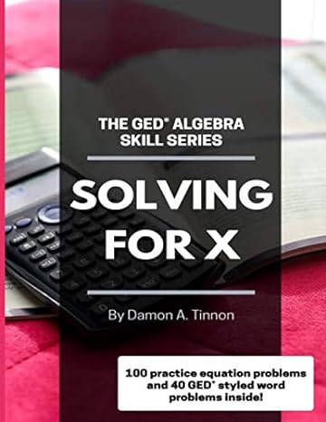 the ged algebra skill series solving for x 1st edition damon a. tinnon 979-8673580554