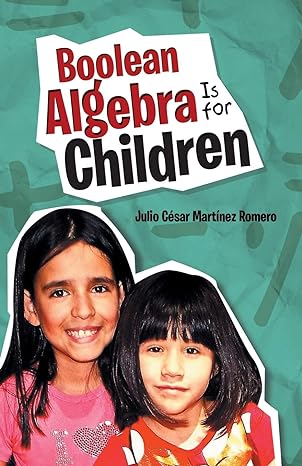 boolean algebra is for children 1st edition julio cesar martinez romero 1506519105, 978-1506519104