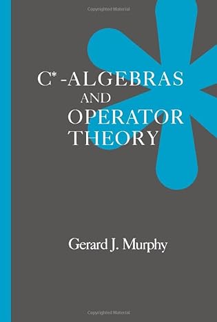 c algebras and operator theory 1st edition gerald j. murphy 1493301640, 978-1493301645