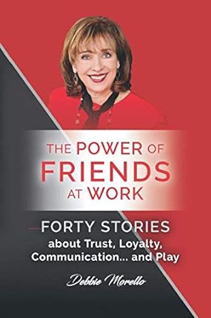the power of friends at work forty stories about trust loyalty communication and play 1st edition debbie