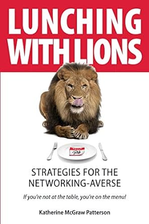 lunching with lions strategies for the networking averse 1st edition katherine mcgraw patterson 057843847x,