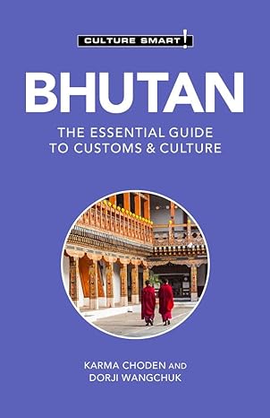 bhutan culture smart the essential guide to customs and culture 2nd edition culture smart! ,karma choden ba