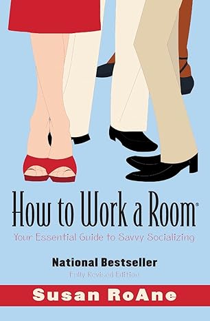 how to work a room your essential guide to savvy socializing 1st edition susan roane 0061238678,