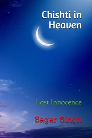 chishti in heaven lost innocence  mr sagar singh 979-8392120093