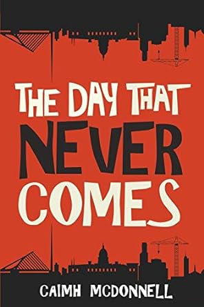 the day that never comes  caimh mcdonnell 099550752x, 978-0995507524