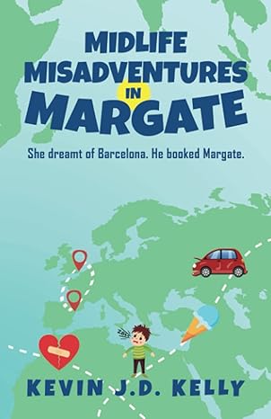 midlife misadventures margate she dreamt of barcelona he booked margate  kevin j d kelly 979-8571414722