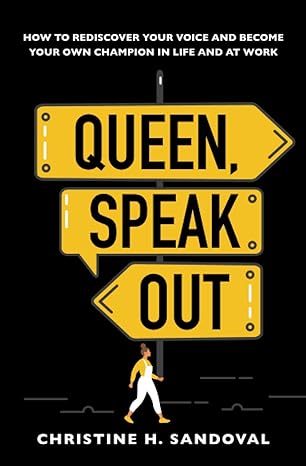 queen speak out how to rediscover your voice and become your own champion in life and at work 1st edition