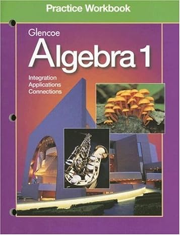 glencoe algebra 1 integration applications connections 1st edition william collins, alan g. foster, leslie j.