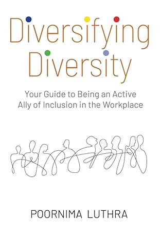 diversifying diversity your guide to being an active ally of inclusion in the workplace 1st edition dr.