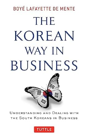 the korean way in business understanding and dealing with the south koreans in business 1st edition boye