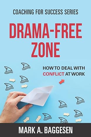 drama free zone how to deal with conflict at work 1st edition mark baggesen 1698311818, 978-1698311814