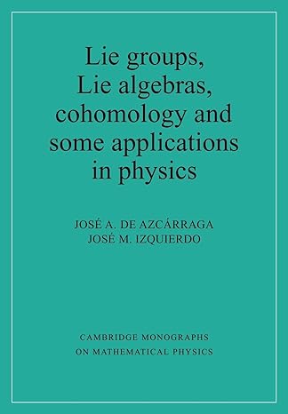 lie groups lie algebras cohomology and some applications in physics 1st edition josi a. de azcarraga ,josi m.