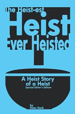 the heist est ist ever heisted a heist story of a heist  peter derk 979-8741549117