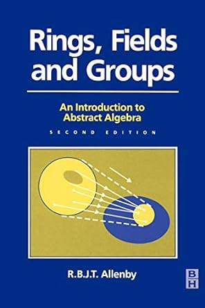 rings fields and groups an introduction to abstract algebra 2nd edition reg allenby 0340544406, 978-0340544402