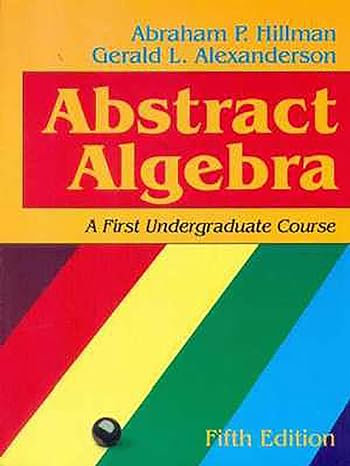 abstract algebra a first undergraduate course 5th edition a.p. hillman 812392657x, 978-8123926575