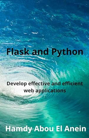 flask and python develop effective and efficient web applications 1st edition hamdy abou el anein