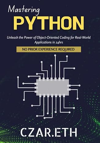 mastering python unleash the power of object oriented coding for real world applications in 24hrs 1st edition