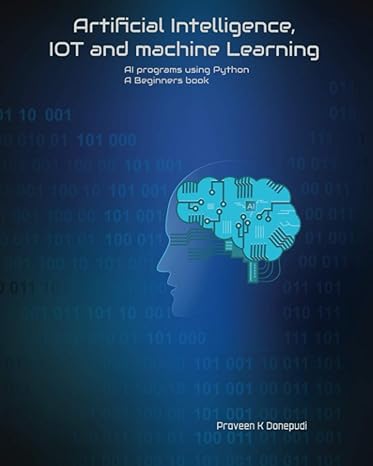 artificial intelligence iot and machine learning ai programs using python a beginners book 1st edition