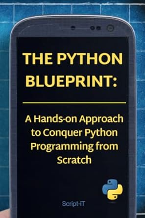 the python blueprint a hands on approach to conquer python programming from scratch 1st edition script it