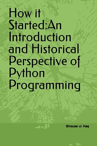 how it started an introduction and historical perspective of python programming 1st edition ghouse ul haq