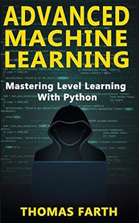 advanced machine learning mastering level learning with python 1st edition thomas farth 1790120527,