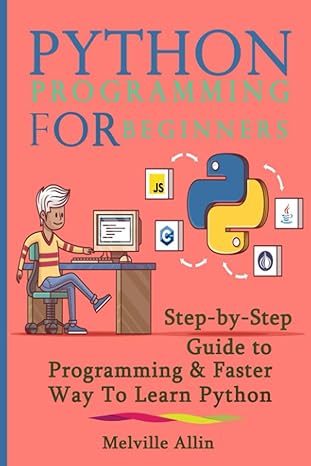 python programming for beginners step by step guide to programming and faster way to learn python 1st edition